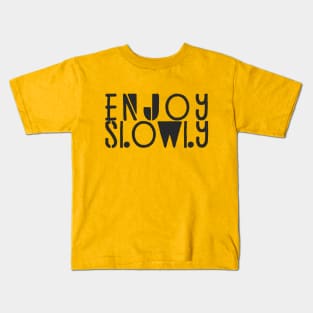 Enjoy Slowly Typography Quote Kids T-Shirt